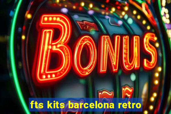 fts kits barcelona retro